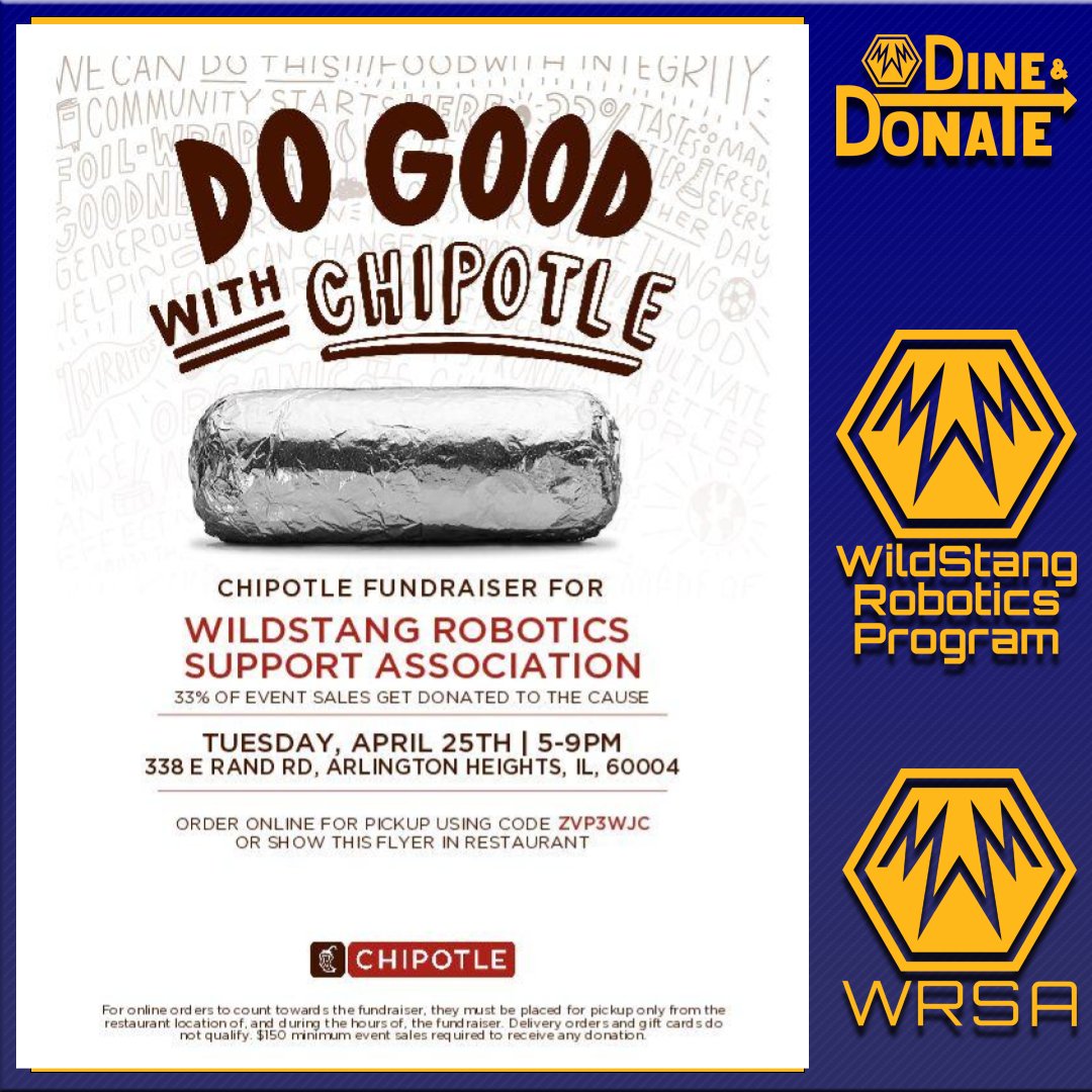 Chipotle is our April Dine and Donate today, Tuesday, April 25th from 5p-9p at 338 E Rand Rd, Arlington Heights! Chipotle will donate 33% of all dine in and pick up orders to the WildStang Robotics Program.
Use the Promo Code ZVP3WJC on the Chipotle app or website.