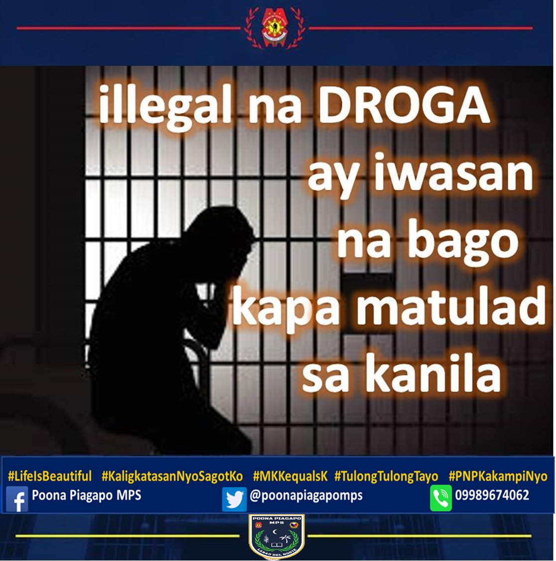 ANTI ILLEGAL DRUGS CAMPAIGN
#lifeisbeautiful
#KaligtasanNiyoSagotKo
#TulongTulongTayo
#MKKequalsK
#PNPKakampiNyo