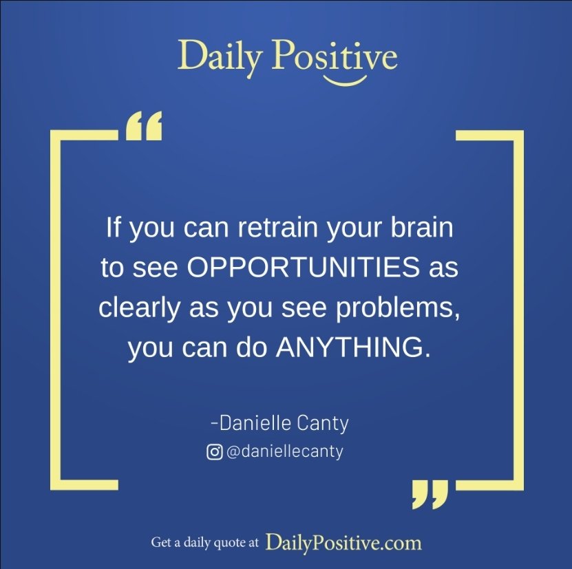 See opportunities...not problems. 
Via Danielle Canty on IG and <a href="/JonGordon11/">Jon Gordon</a>