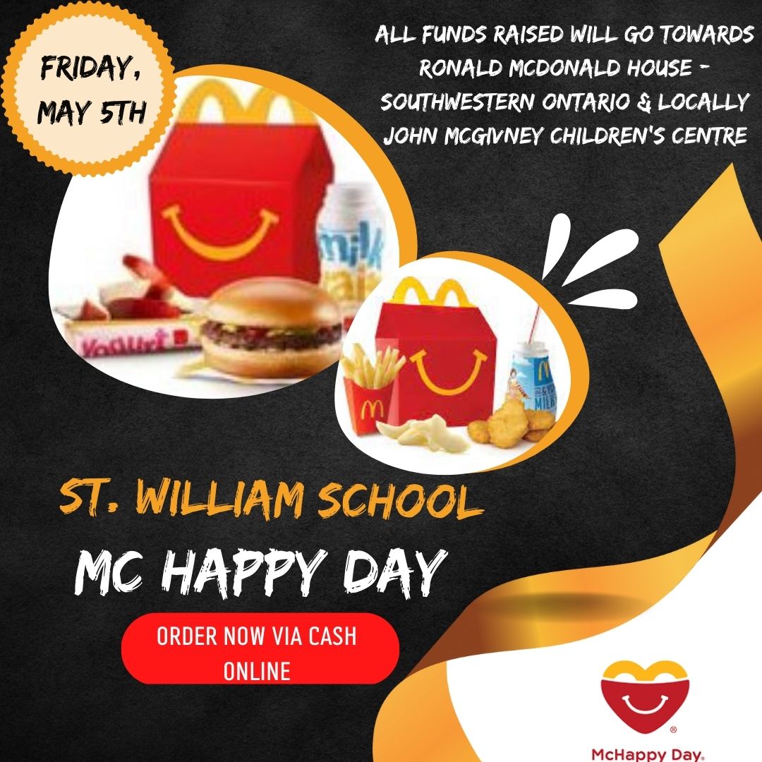 The theme of Catholic Education Week on Friday, May 5th is to Act. We are putting our Faith into action by having our own Mc Happy Day. All funds raised will be donated to Ronald McDonald House - Southwestern Ontario &amp; locally John McGivney Children's Centre Order via Cash Online