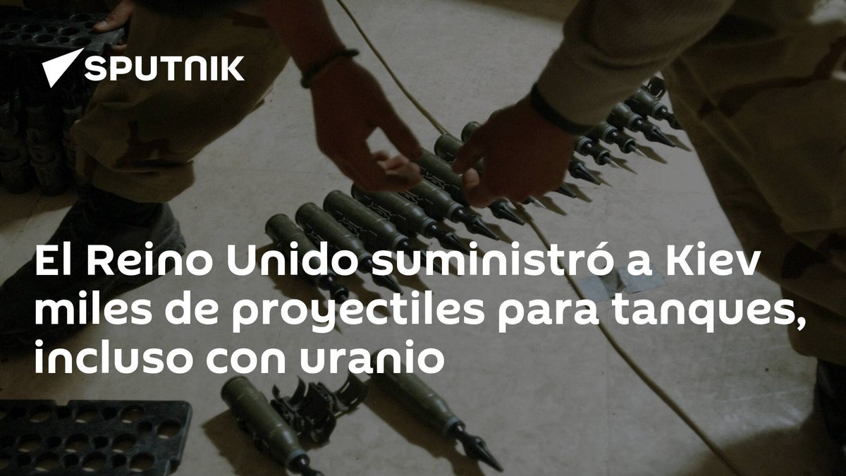 SputnikMundo's tweet photo. El #ReinoUnido suministró a Kiev miles de proyectiles para tanques, incluso con uranio https://t.co/VC7VdXXBzn https://t.co/tuOt3lAlQg