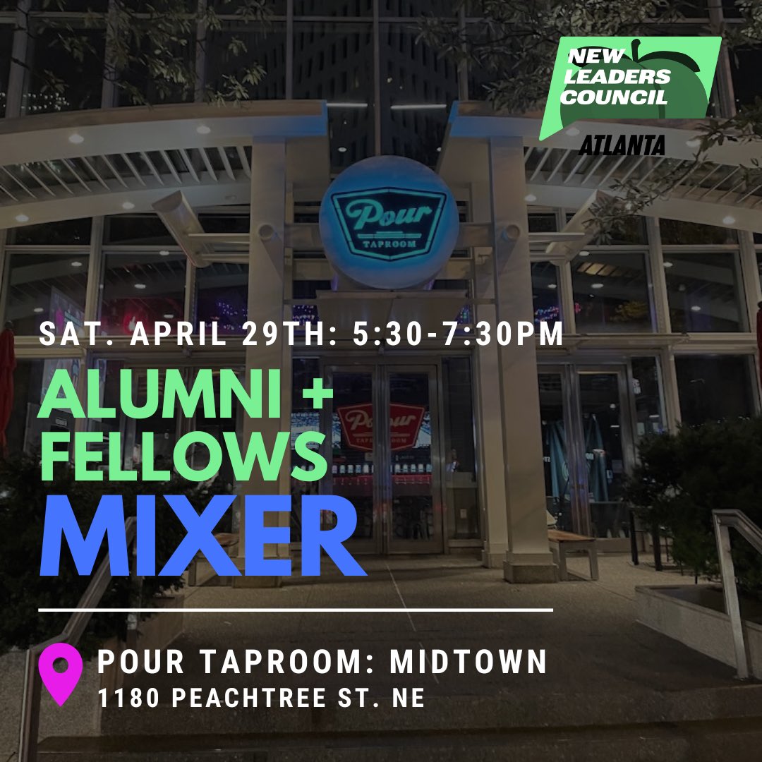 NLC Atlanta Alumni &amp; Fellows Mixer this Saturday (4/29) at 5:30pm. 

📍Pour Taproom: Midtown 

See you there! ✨
