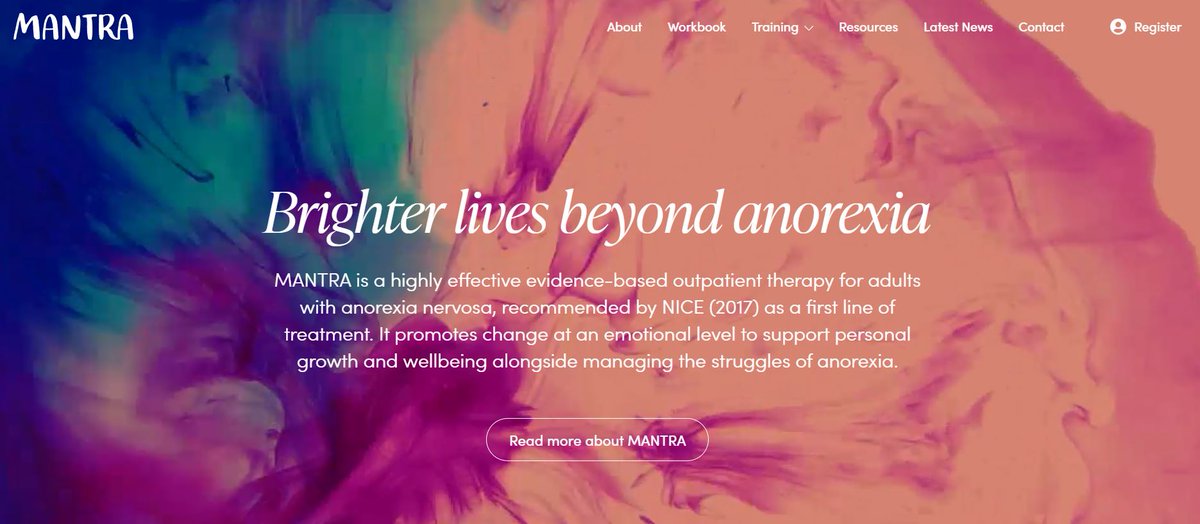 The NICE-recommended Maudsley Anorexia Nervosa Treatment for Adults (MANTRA) now has a website! Online training is still being developed but lots of information is available at mantraweb.co.uk