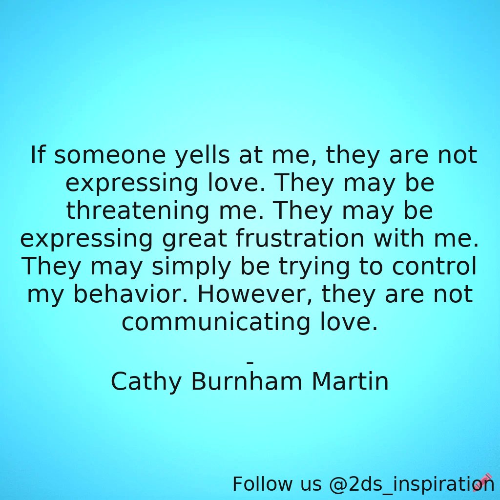 Author - Cathy Burnham Martin

#53101 #quote #behavior #communication #control #controlissues #controlling #frustration #love #outofcontrol #relationship #relationships #threaten #yelling