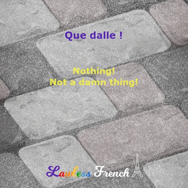 LawlessFrench's tweet photo. Que dalle ! = Absolutely nothing!

Read the lesson and examples and listen to the pronunciation at https://t.co/iFLm9IsBTx 

#frenchexpression #learnfrench #fle #french #frenchexpressions #speakfrench #authenticfrench #frenchteacher #frenchlearner #frenchstudent https://t.co/x4yRCnpcOv