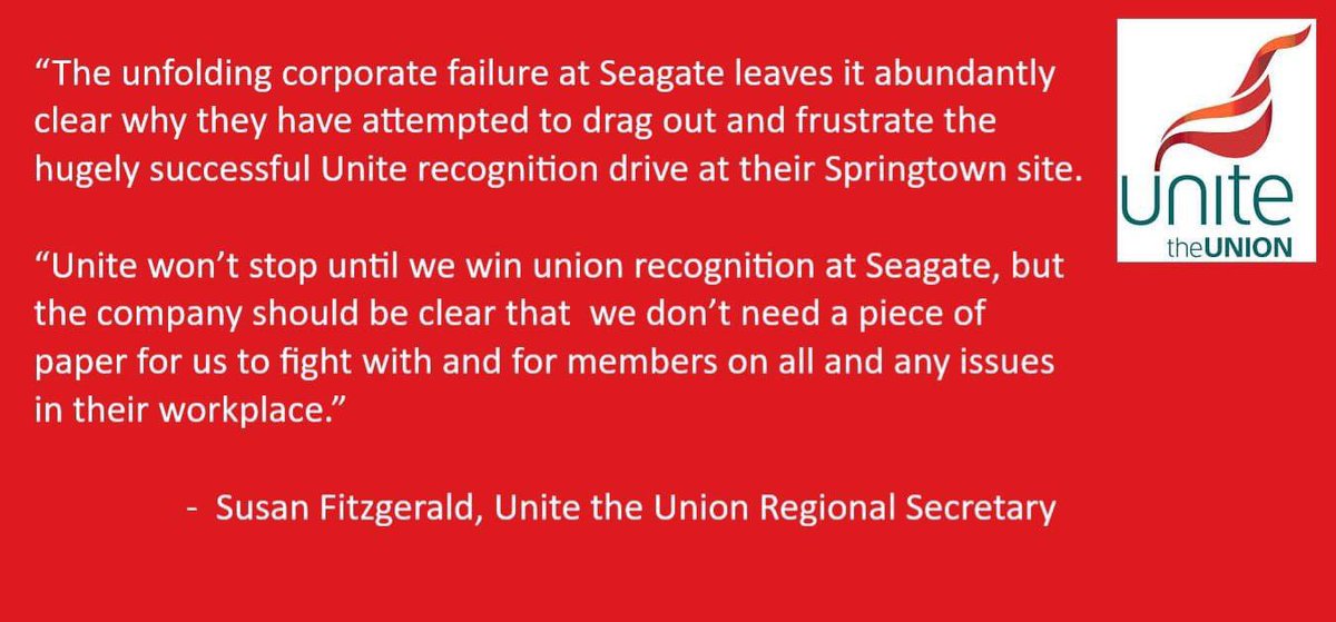 “Unite won’t stop until we win union recognition @Seagate, but the company should be clear that  we don’t need a piece of paper for us to fight with and for members on all and any issues in their workplace.”