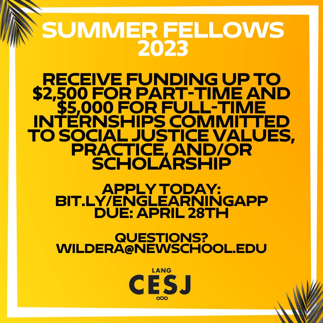 SUMMER FELLOWS 2023  

Lang students can apply to receive funding Up to $2,500 for Part-time and $5,000 for full-time internships committed to social justice values, practice, and/or scholarship.   

Apply Today: bit.ly/EngLearningApp 

Due: April 28th