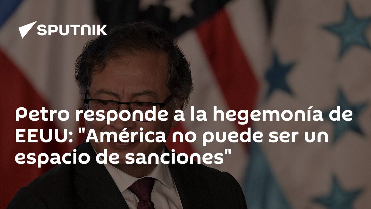 SputnikMundo's tweet photo. Petro responde a la hegemonía de #EEUU: "América no puede ser un espacio de #sanciones" https://t.co/dBP4p1z9rj https://t.co/FnwchgoPer