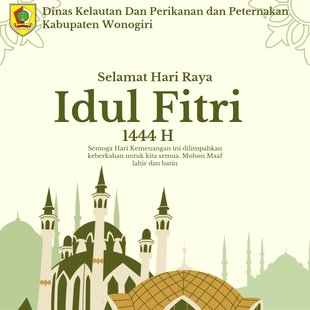 Seluruh Pejabat, Staff dan karyawan Dinas Kelautan Dan perikanan dan Peternakan Kabupaten Wonogiri mengucapkan selamat hari raya idul fitri 1444 H Minal Aidzin wal faidzin Mohon maaf lahir dan batin.