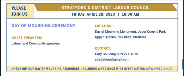 The Stratford &amp; District Labour Council would like to invite you to join us for a Day of Mourning ceremony on April 28 at 10:30am at Upper Queens Park. 

On April 28. Remember. Mourn for the Dead. Fight for the Living. More than a slogan. #MakeWorkSafe. More than a hashtag.