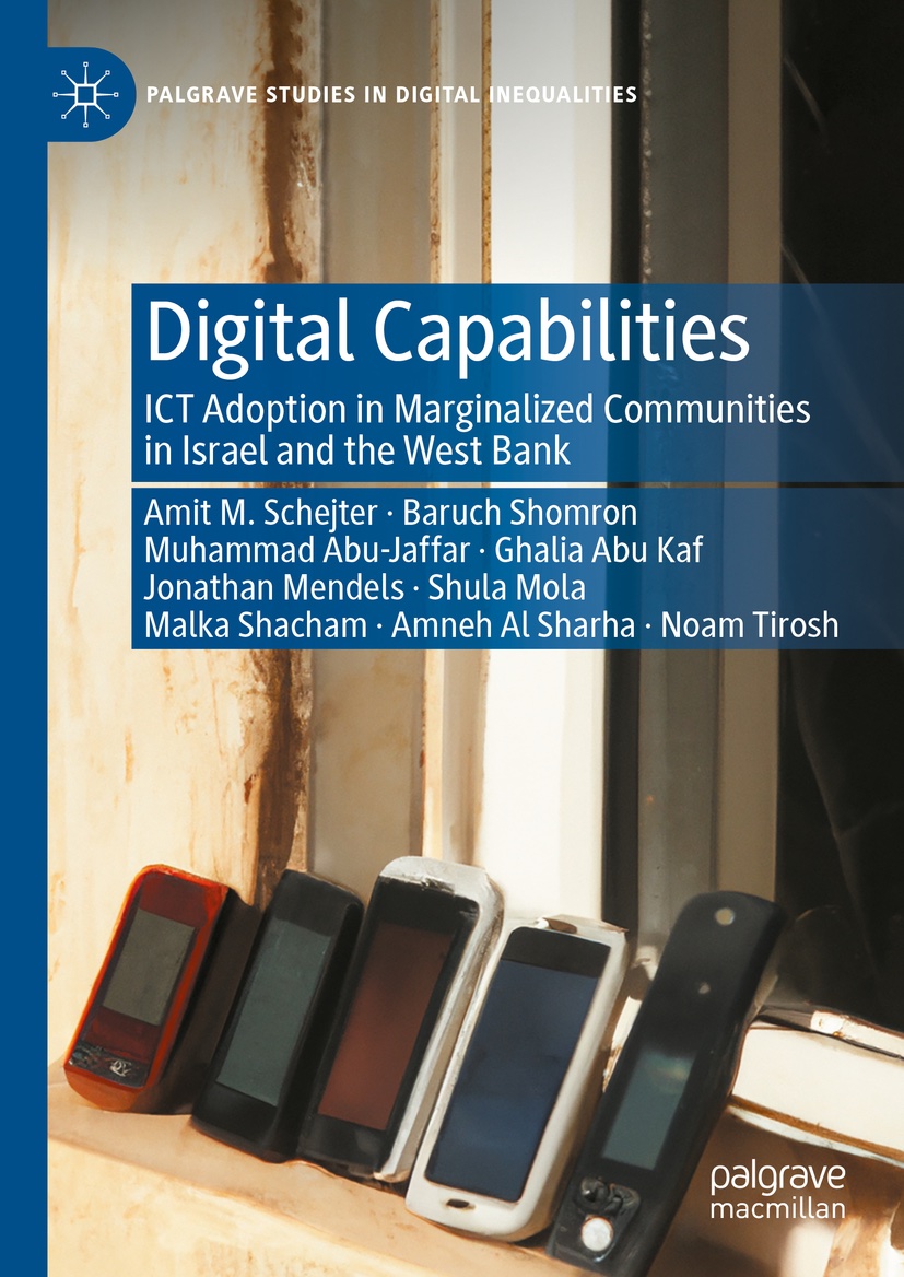So proud to announce the publication, today, of "Digital Capabilities: ICT Adoption in Marginalized Communities in Israel and the West Bank," a culmination of 8 years and 10 research projects with 8 talented PhD and MA candidates, who have all completed their studies: