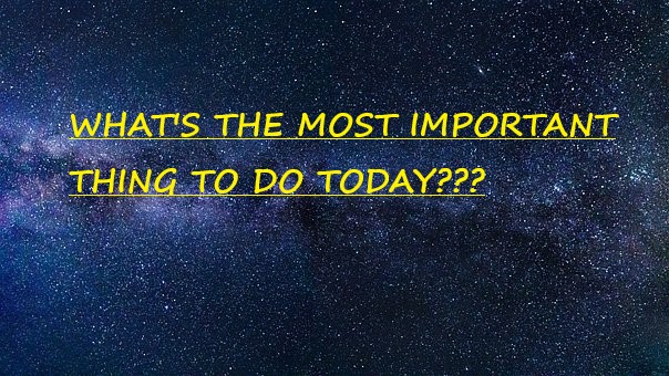EVERY DAY

- Define the most important thing to achieve today

THEN DO THAT FIRST

That way, whatever else you've done that day, it's been some sort of success

THIS WILL COMPOUND HUGELY