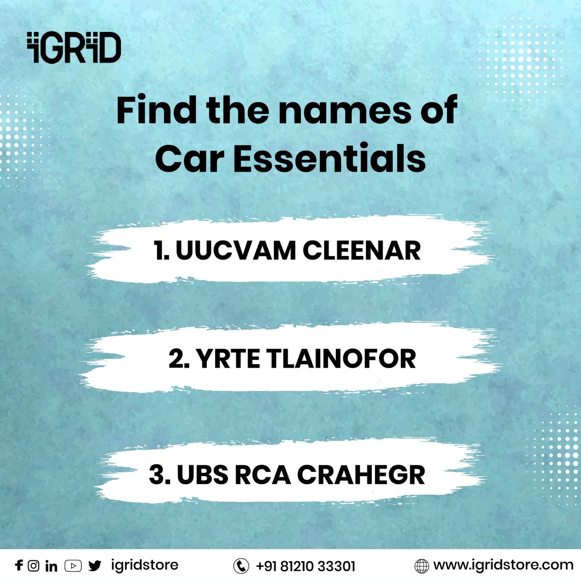 Put your word skills to the test and unjumble these Car Essentials
.
.
#iGRiD #iGRiDstore #CaressentialDevices #SmartLiving #PremiumProducts #50PercentOff #DiscountSale #BestDeals #ShopNowSaveBig #OnlineShopping #LimitedTimeOffer #buynow #freeshipping