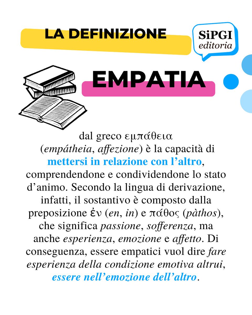 Dal greco εμπάθεια (empátheia, affezione) è la capacità di mettersi in relazione con l’altro, comprendendone e condividendone lo stato d’animo. 

#sipgi #sipgieditoria