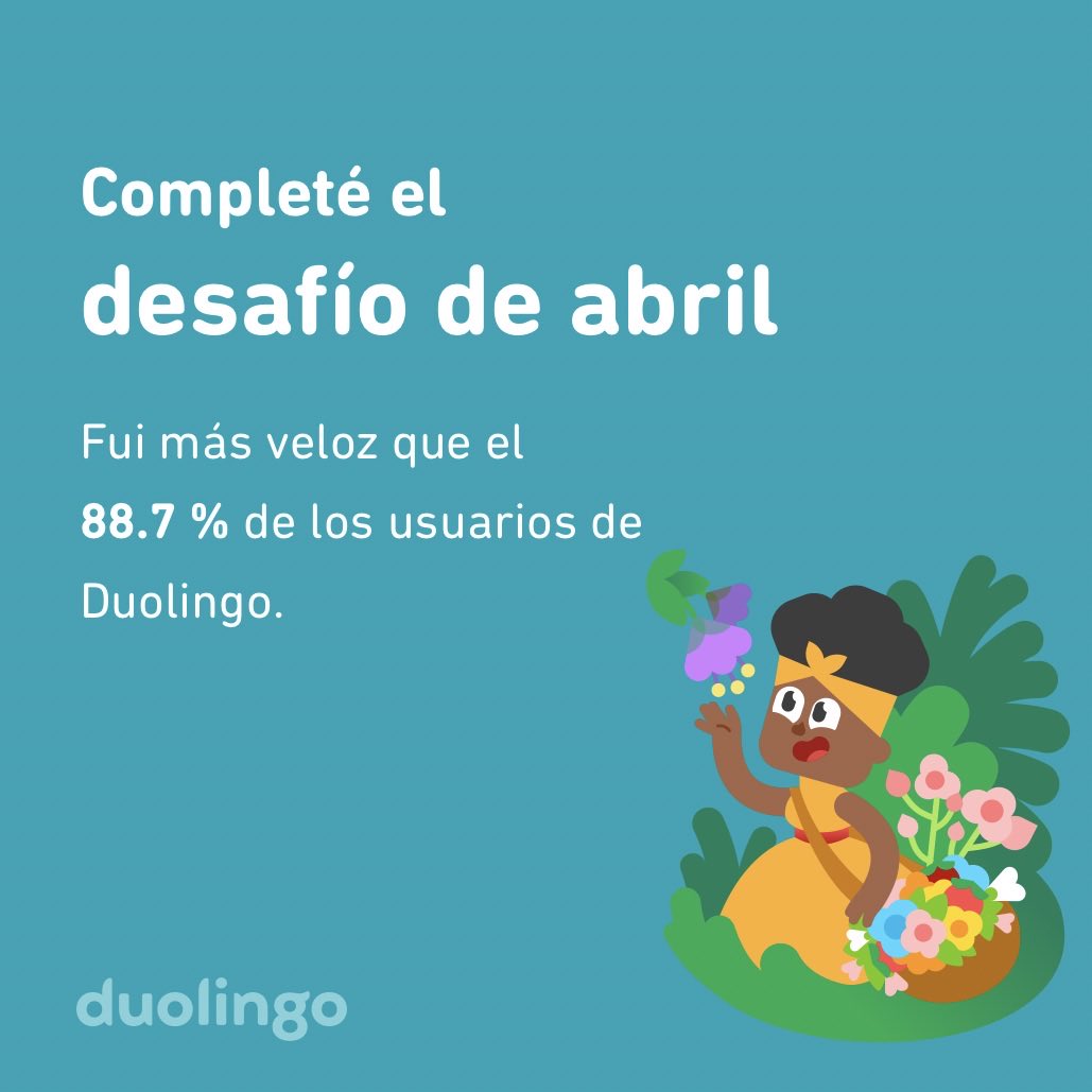 ¡Completé el desafío de abril más rápido que el 88.7 % de los usuarios de Duolingo!