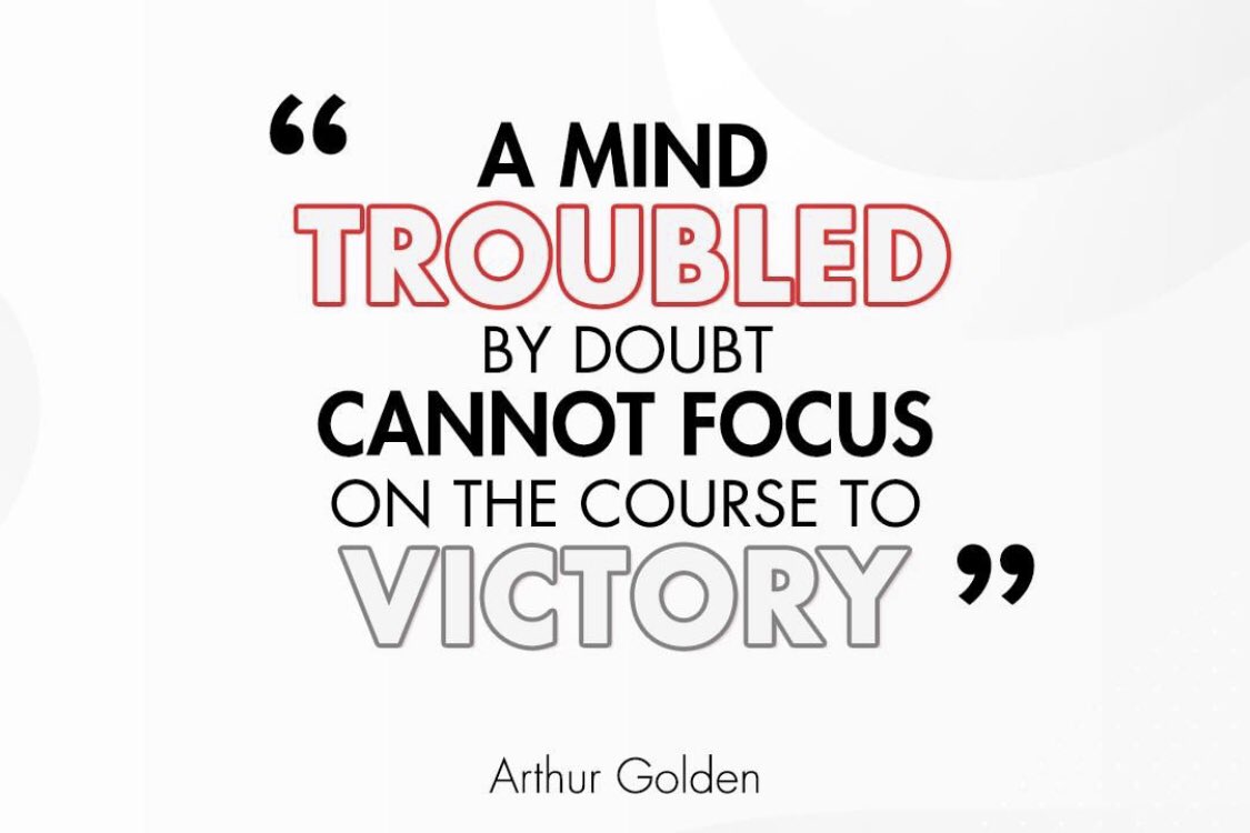 'A mind troubled by doubt cannot focus on the course to victory' by Arthur Golden, how about 'Clear your mind of doubt and focus on your path to success. #forextrading #clarityiskey