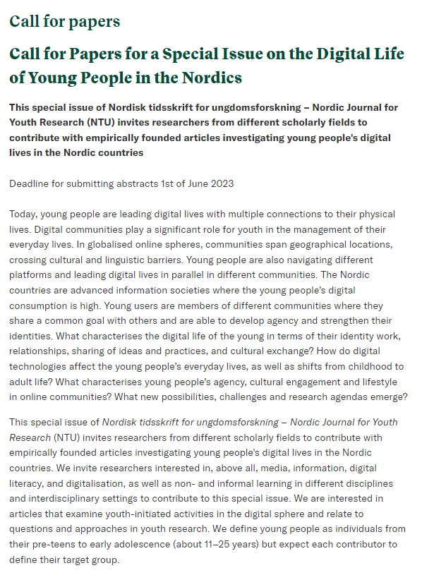 CFP: Nordic Journal for Youth Research (Nordisk tidsskrift for ungdomsforskning) has a call for papers for a special issue on the digital life of young people in the Nordic. Deadline for abstract: 1st of June 2023 

lnkd.in/dbha9sH8