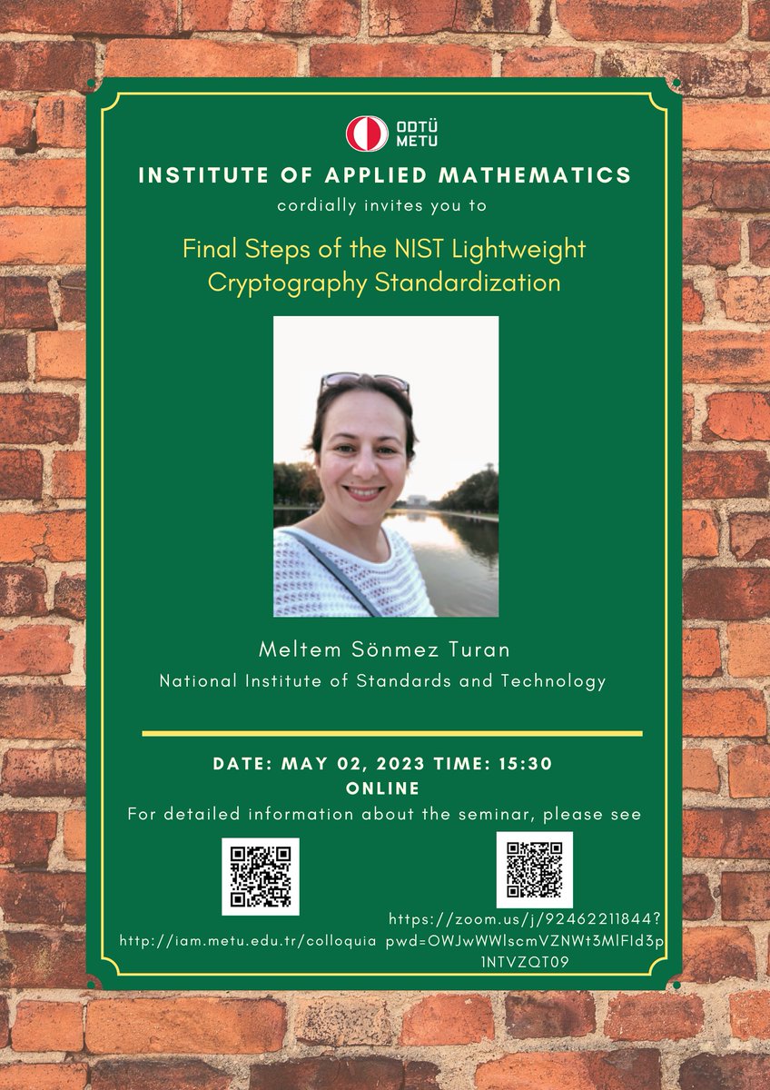 📣 Next Colloquia Seminar:
Final Steps of the NIST Lightweight Cryptography Standardization

Meltem Sönmez Turan 
National Institute of Standards and Technology

Date/Time: 02.05.2023 – 15:30 (GMT+3)

Zoom: zoom.us/j/92462211844?…

#seminar #colloquia #appliedmath
#ODTÜ #METU