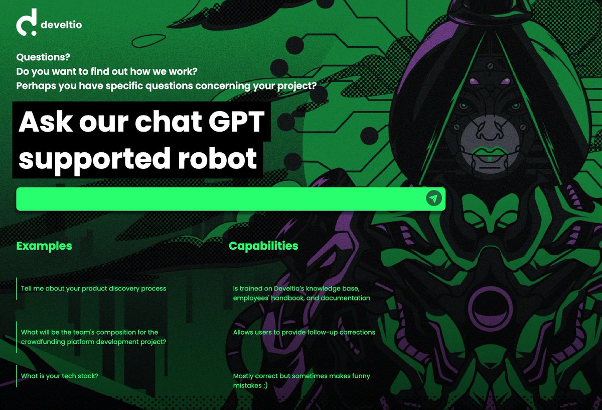 It's ready: chat.develtio.com

We've built our own #GPT - based chatbot fueled by our #conflouence. 

He can tell you about our company, services, processes, etc.

If you want one like this, DM me.
