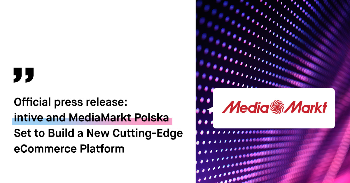 MediaMarkt Polska and intive Set to Build a New Cutting-Edge eCommerce  Platform