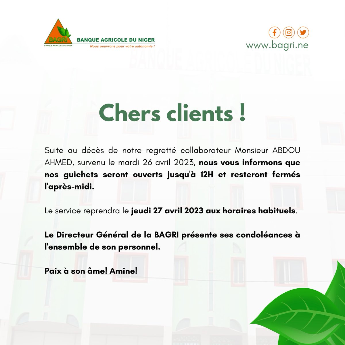 NigerBagri's tweet photo. #Note_à_la_Clientèle

Nous vous informons de la fermeture de nos guichets à partir de 12H.

Le service reprendra le jeudi 27 avril 2023 aux horaires habituels.

Le Directeur Général de la BAGRI présente ses condoléances à l'ensemble de son personnel.

Paix à son âme !
Amine! https://t.co/j9cQxgxKkV