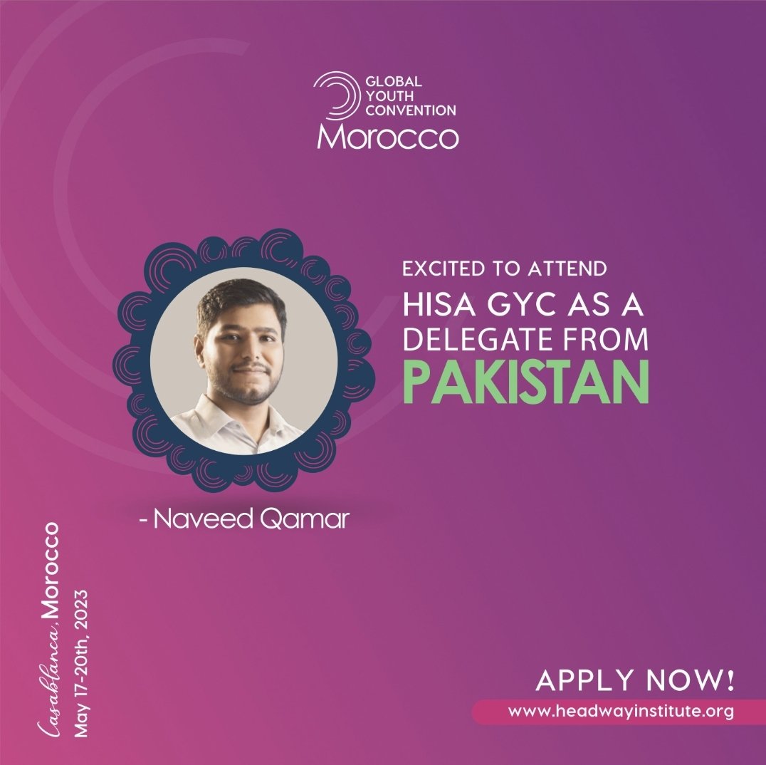 I am honored to represent Pakistan as a Delegate at the Global Youth Convention in Casablanca, Morocco, hosted by the Headway Institute of Strategic Alliance. 
I will be discussing the use of digital media for development.