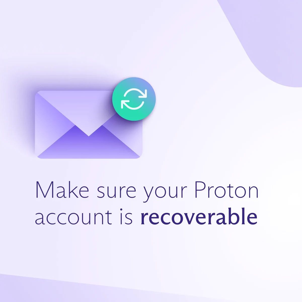 An image of an envelope with the green circle and and two arrows forming a circle inside it. The text below:
"Make sure your Proton account is recoverable". 