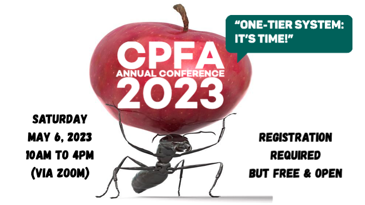 CPFA e-Journal 2023 + Register for May 6 Conference! 

IN THIS ISSUE: 
Pursuing a One-Tier Faculty Workplace,
CPFA Legislative Efforts,
Chair’s Report 2023, 
Faculty Apartheid in Higher Education,
CPFA Book Spotlight,
CPFA Contract Membership

mailchi.mp/cpfa.org/cpfa-…