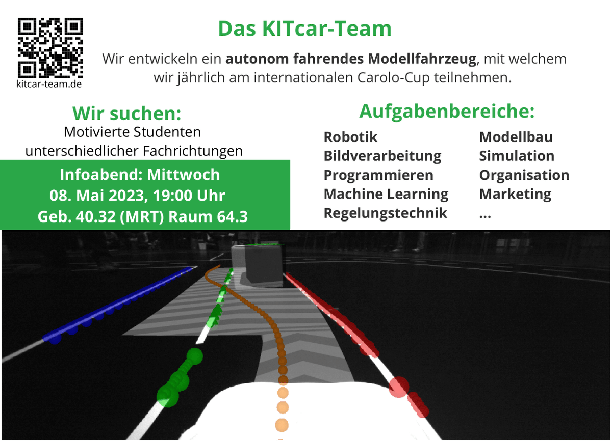 Am 08. Mai ist es wieder soweit, unser Infoabend findet statt.
Wenn Du Interesse an der Entwicklung eines autonom fahrenden Modelfahrzeugs hast, komm um 19:00 zu uns ans MRT (Geb. 40.32)!
Alle weiteren Infos findest Du auf unserer Website: kitcar-team.de.
