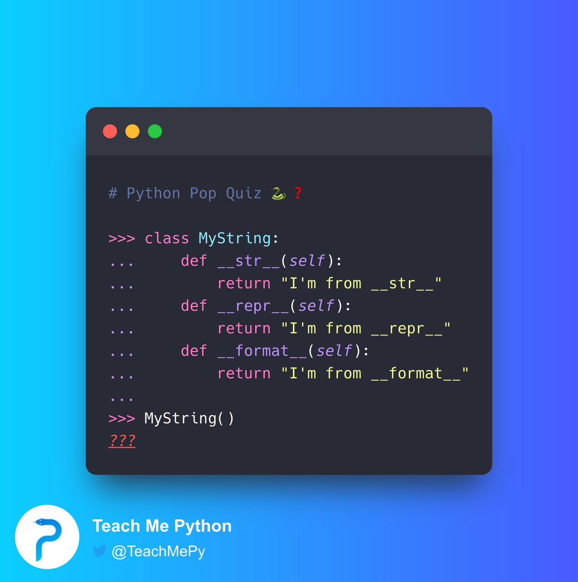 driscollis's tweet image. #Python Pop Quiz 🐍❓

What is the output of the following code?

A) I&apos;m from __str__
B) I&apos;m from __repr__
C) I&apos;m from __format__
D) Something like this: &amp;lt;__main__.MyString object at 0x101ad6510&amp;gt;
E) None of the above
