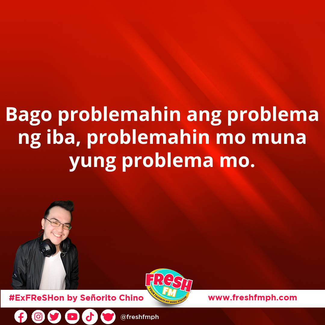 Bago problemahin ang problema ng iba, problemahin mo muna yung problema mo.

LISTEN NOW on freshfmph.com
#ExFReSHon #SeñoritoChino #StayFReSH