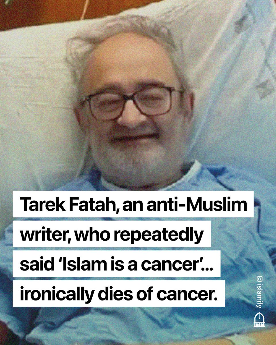 Alhamdhulillaah's tweet image. Tarek Fatah, a Pakistani-born journalist living in Canada was well known for spreading fake news about Islam and Muslims. 

He pushed a narrative that 'Islam is a cancer', ironically returned to his Lord after being diagnosed... with cancer.