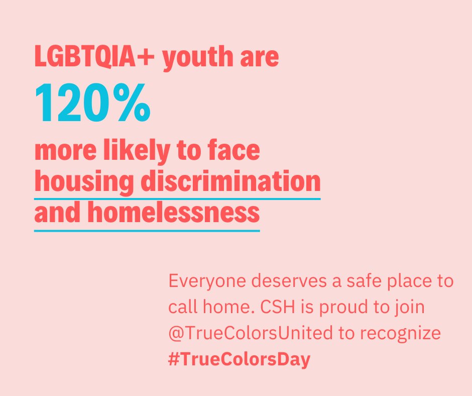 LGBTQIA+ youth are 120% more likely to experience homelessness than their peers. CSH proudly recognizes #TrueColorsDay to ensure LGBTQIA+ youth have a safe place to call home.