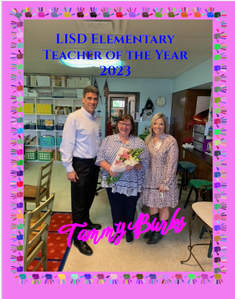 Mrs. Tammy Burks is LISD's Elementary Teacher of the YEAR!!!  We are so proud of you and we are rooting for you as you represent LISD at Region 12!  Way to teach, Tammy!!!