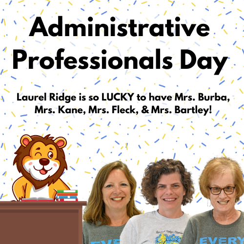 Today is Administrative Professionals Day &amp; Laurel Ridge is sending ALL our appreciation to our dream team in the front office: Mrs. Burba, Mrs. Fleck, Mrs. Bartley, &amp; Mrs. Kane! They do so much for the entire LRES community each and every day. #everyliononeroar
