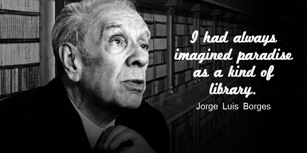 tim_fargo's tweet photo. I had always imagined paradise as a kind of library. - Jorge Luis Borges #quote https://t.co/YHsEJDncWL