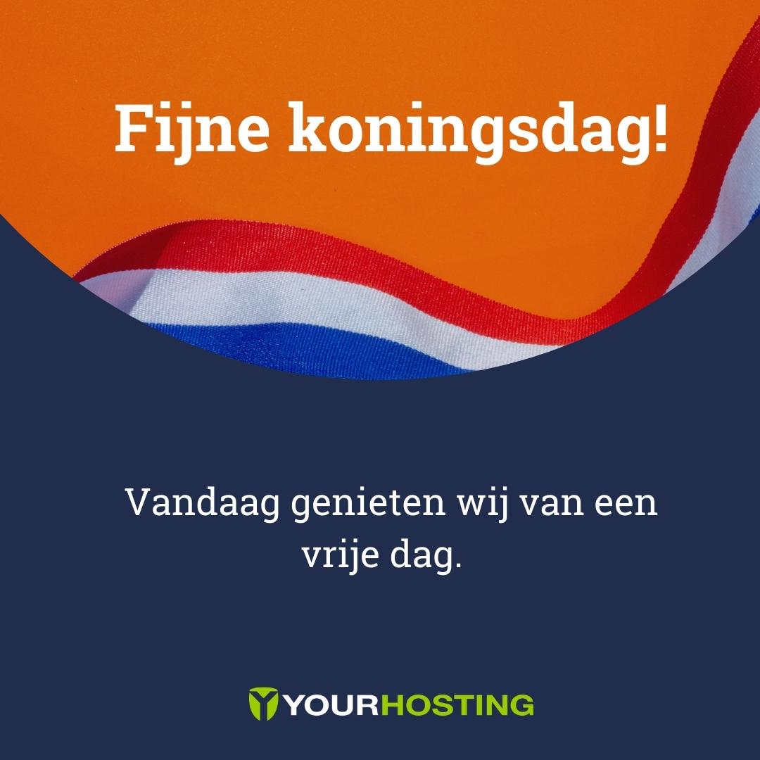 Een fijne koningsdag gewenst vanuit het gehele Yourhosting team! 🍻🎉

Vandaag genieten wij van een vrije dag. Je kunt ons volgende week weer telefonisch bereiken. Heb je een vraag? Stuur ons een ticket, dan beantwoorden we je vraag zo snel mogelijk.