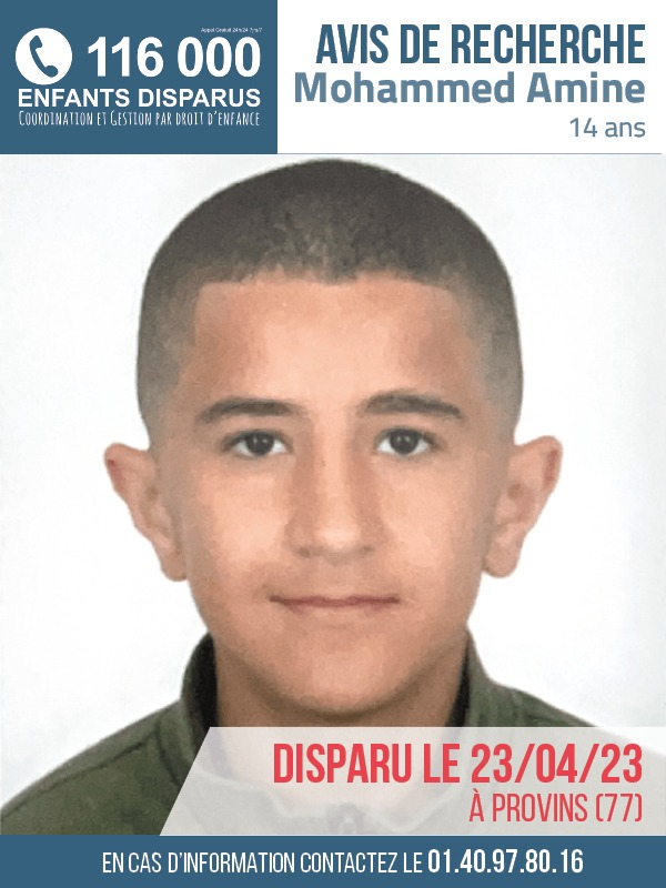 📷 AVIS DE RECHERCHE 📷

Mohammed Amine, âgé de 14 ans, a disparu depuis le 23/04/2023 à Provins (77).
#EnfantDisparu #RetrouvonsLes

En cas d'information, contactez la cellule d'enquête au +33 1 40 97 80 16