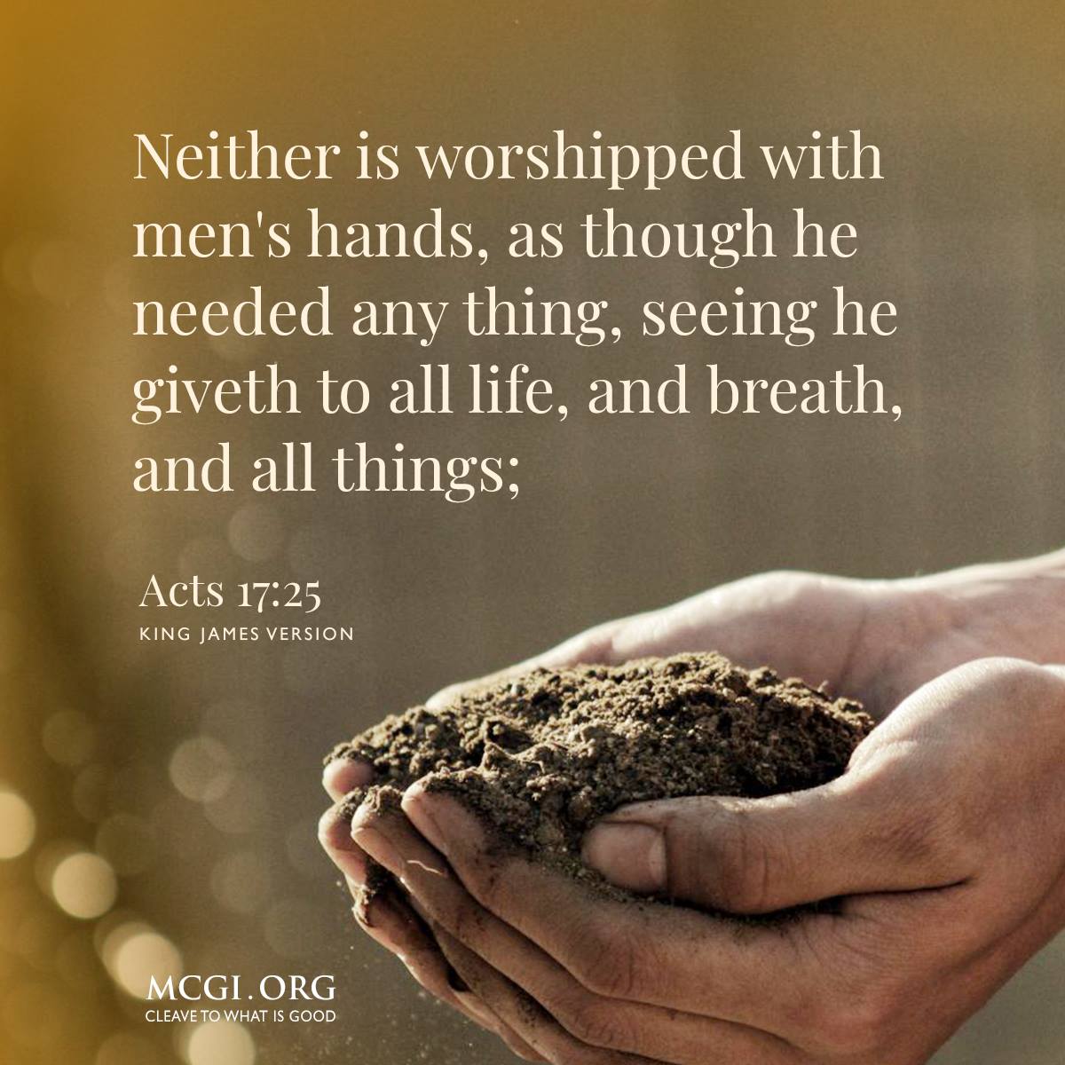 Neither is worshipped with men's hands, as though he needed any thing, seeing he giveth to all life, and breath, and all things;
(Acts 17:25, KJV)

The Right Way to Pray
#PureDoctrinesOfChrist 
#GlobalPrayerForHumanity