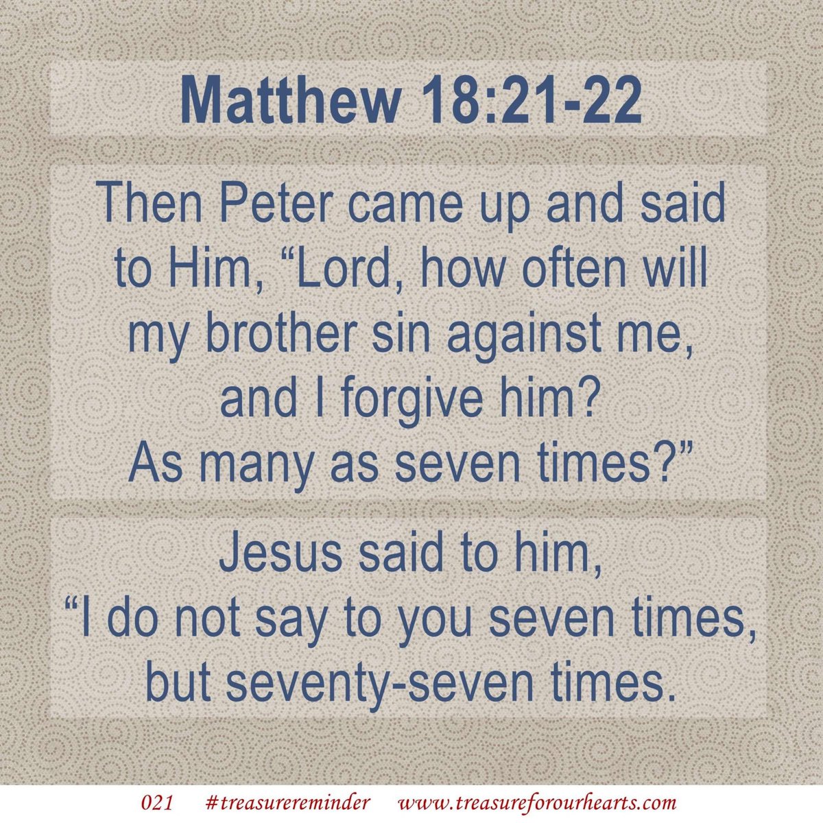 treasure4hearts's tweet image. Matthew 18 v21 Then Peter came up and said to him, “Lord, how often will my brother sin against me, and I forgive him? As many as seven times?” v22 Jesus said to him, “I do not say to you seven times, but seventy-seven times.  #treasureverse #Matthew18 #GodsWord #forgiving Lin