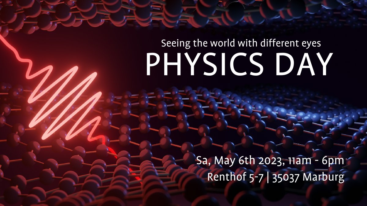 We open our doors! 
Stop by to watch our physics show, do yourself some experiments,  attend a science slam, and get to know the physics department  <a href="/Uni_MR/">Philipps-Universität</a>. We look forward to see you!
<a href="/MalicGroup/">Ultrafast Quantum Dynamics Group Marburg</a> <a href="/STRL_DE/">STRL Marburg</a> <a href="/janosch_go/">Jan Christoph Goldschmidt</a>
