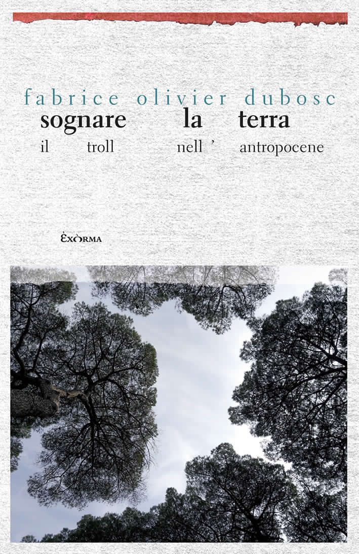 Di <a href="/ExormaEdizioni/">Exòrma Edizioni</a> mi annoto Sognare la terra - il troll nell'antropocene: questo saggio esplora il concetto di "approccio etico alla cura condivisa", che deve di necessità sostituire i nostri modelli di sviluppo attuali.