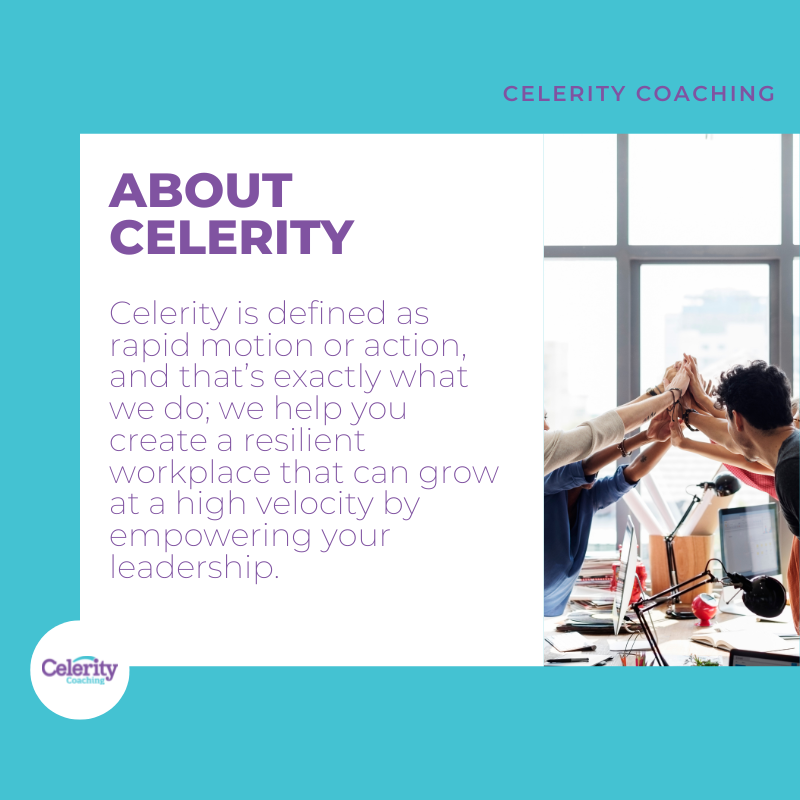 Celerity is defined as rapid motion or action, and that’s exactly what we do; we help you create a resilient workplace that can grow at a high velocity by empowering your leadership. 

#workplace #coaching