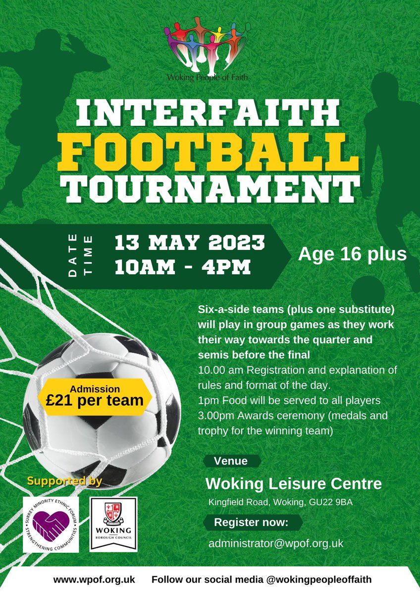 Woking People of Faith are looking for volunteers to help out at their Interfaith Football Tournament on 13th May at Woking Leisure Centre. If you fancy getting involved please email administrator@wpof.org.uk.