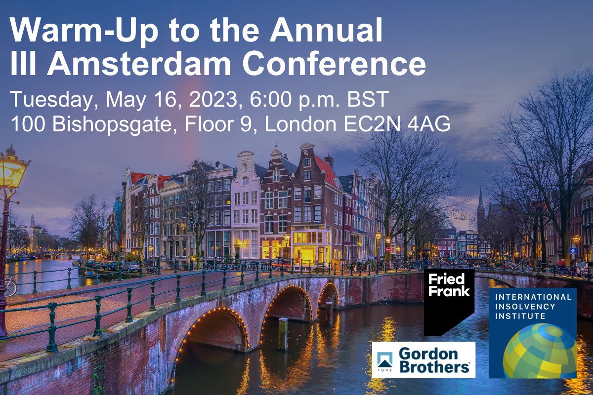 The International Insolvency Institute EMEA Regional Committee together with Fried Frank and Gordon Brothers invites all members and NextGen to a Warm-Up to the Annual III Conference in Amsterdam on Tuesday, May 16, 2023 at 6:00 p.m. BST.  Register here: form.jotform.com/231153589861160
