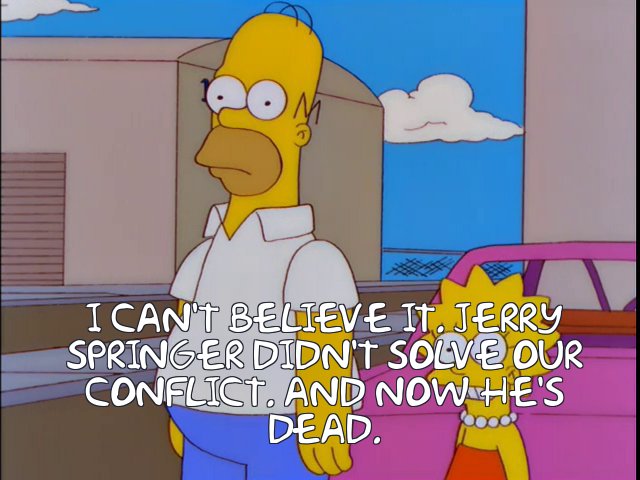 MundaneSimpsons's tweet photo. The Simpsons predicted that Jerry Springer would die without solving all the world's conflict. https://t.co/IWOGASXNq3