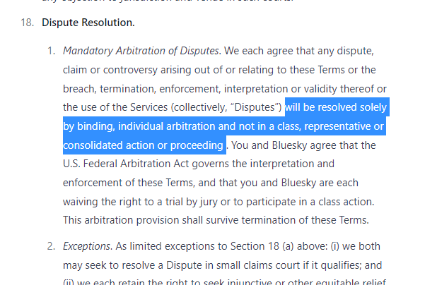 BlueSky Terms of Service gives Jack a 'perpetual' & 'irrevocable' license to all your content (posts, name, likeness, pics)

BlueSky can delete your account for any reason, but may refuse to delete it if you ask

You can't screenshot BlueSky

All disputes = individual arbitration