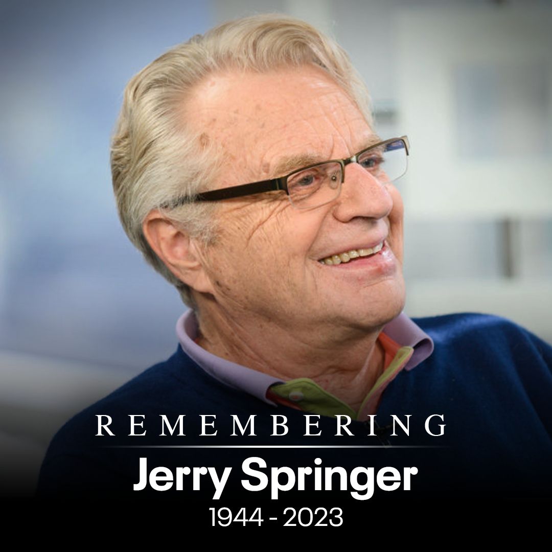 “Take care of yourself and each other.” - Jerry Springer
In loving memory, 1944 - 2023