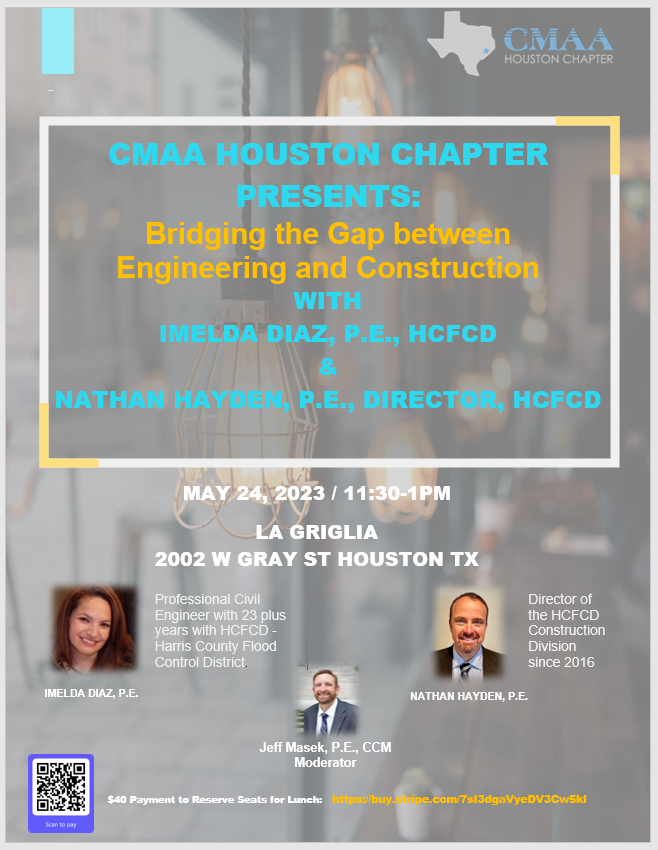CMAA Houston Chapter is proud to present event Speakers, Imelda Diaz, PE and Nathan Hayden, PE with Harris County Flood Control District and Jeff Masek, PE, CCM with AECOM as Moderator on Wednesday, May 24, 2023, 11:30 a.m. at LaGriglia, Limited seating so reserve your place now!