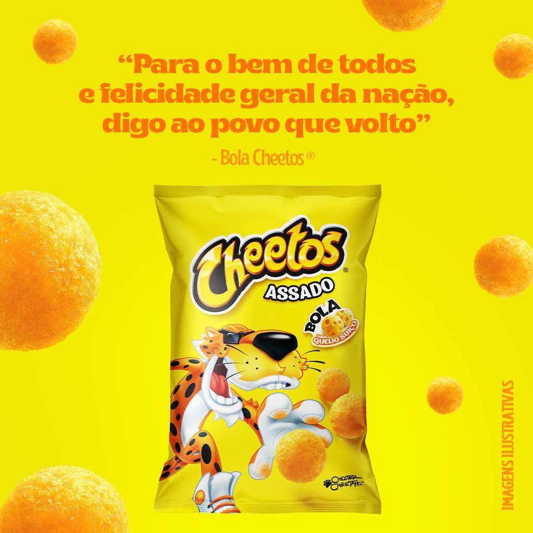 Sim, ele voltou! Aquele que é o mais pedido de todos... O Bola está na área. 😎 Tem gente que já tinha esse privilégio… Mas agora decidimos presentear todo mundo: pode avisar que chegou ainda mais gostoso. Agora chega de drama por aí, hein?! #IssoÉMuitoCheetos